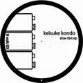 Keisuke Kondo - Slow Fast Ep
