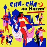 Various - CHA CHA AU HAREM ORIENTICA - FRANCE 1960-1964