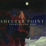 Shelter Point - Forever For Now