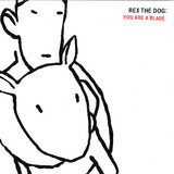 Rex The Dog - You Are A Blade