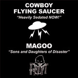 Cowboy Flying Saucer/ Magoo - Heavily Sedated NOW!/Sons And Daughters Of Disaster
