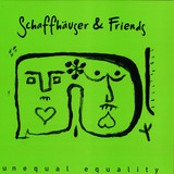 Schaffhäuser & Friends - Unequal Equality Part 2