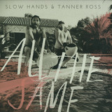Slow Hands & Tanner Ross - All The Same
