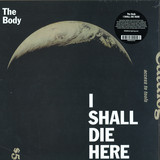 The Body - I Shall Die Here