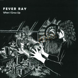 Fever Ray - When I Grow Up