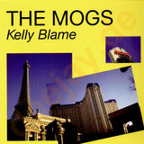 The Mogs - Kelly Blame