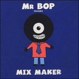 MR BOP PRESENTS - MIX MAKER