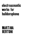 Martina Bertoni - Electroacoustic Works for Halldorophone (Tape)