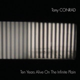 Tony Conrad - Ten Years Alive On The Infinite Plain