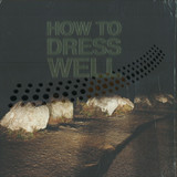 How To Dress Well - Love Remains