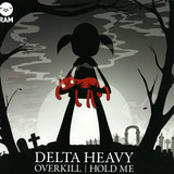 Delta Heavy - Overkill / Hold Me