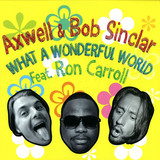 Axwell & Bob Sinclair Feat.ron - What A Wonderful World