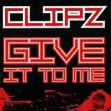 Clipz - Give It To Me