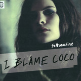 I Blame Coco - Selfmachine