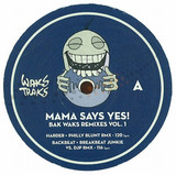 Mama Says Yes! - Bak Waks Remixes Vol. 1