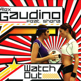 Alex Gaudino Feat. Shena - Watch Out