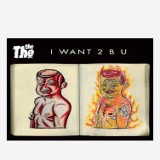 THE THE - I WANT TO B U