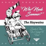 The Haywains - Who Needs Summer/santa Claus Is Coming To Town