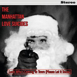 The Manhattan Love Suicides - Look Whoes Coming To Town (please Let It Snow)