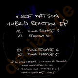 Vince Watson - Hybrid Reaction Ep