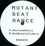 Mutant Beat Dance - Another World / New News Is O