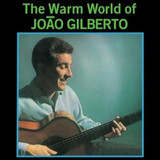 JOAO GILBERTO - Warm World Of Joao Gilberto