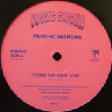 PSYCHIC MIRRORS - I COME FOR YOUR LOVE / COSMIC CHRONIC MIAMI