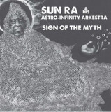 Sun Ra & His Astro-infinity Arkestra - Sign Of The Myth