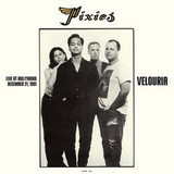 The Pixies - Velouria: Live At Hollywood, December 21st, 1991