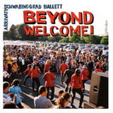 Schwabinggrad Ballett/arrivati - Beyond Welcome
