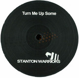 Stanton Warriors - Turn Me Up Some