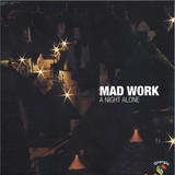 MAD WORK - A NIGHT ALONE