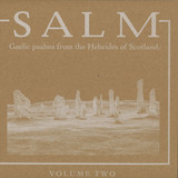 Salm - Salm Volume Two - Gaelic Psalms from the Hebrides of Scotland