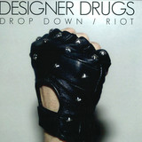 Designer Drugs - Riot / Drop Down