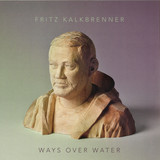 Fritz Kalkbrenner - Ways Over Water (2lp+cd)