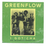 GREENFLOW - I GOT'CHA / NO OTHER LIFE WITHOUT YOU 7"