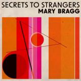 MARY BRAGG - SECRETS TO STRANGERS