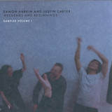 Various ( Alice Smith, Bass Clef, Nebraska) - *1* Eamon Harkin And Justin Carter: Weekends And Beginnings Sampler Volume 1