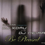 Dj Lara Presenta Dj Xomu Vs. Dj - Be Pleased