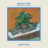 Skeleton Crew (Fred Frith/Tom Cora) - Learn To Talk