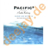 Pacific 2 Feat. Anita Kelsey - Have 2 Be With U