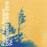 Peter Van Hoesen - Uncovered 2008-2018 Vol. 2