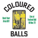 COLOURED BALLS - ROCK YOUR ARSE OFF! LIVE AT FESTIVAL HALL NOV 72