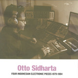 Otto Sidharta - Four Indonesian Electronic Pieces 1979-1984