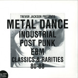 Trevor Jackson Presents - Metal Dance(industrial/post Punk/ebm 1980-88)