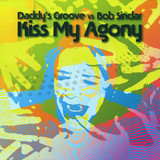 Daddy's Groove Vs. Bob Sinclar - Kiss My Agony