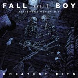 Fall Out Boy - Believers Never Die – Greatest Hits vol 1