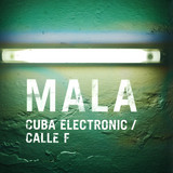 Mala - Cuba Electronic / Calle F
