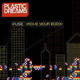 Plastic Dreams - *1* Fuse (move Your Body)