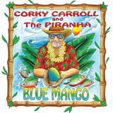 Corky Carroll And The Piranha - Blue Mango